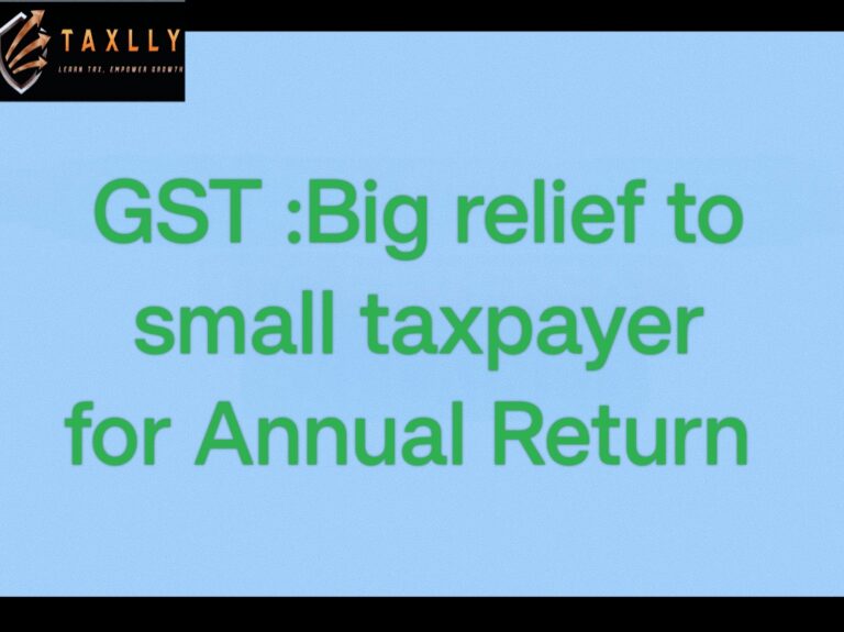 Relief for Small Taxpayers – Permanent GSTR-9 Exemption  for F.Y 2024-25